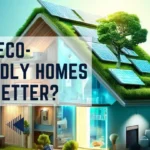 Why-Eco-Friendly-Homes-Are-Better